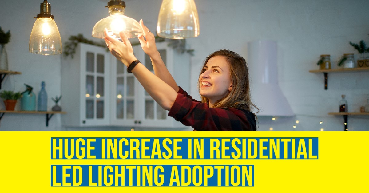 2022 04 Huge Increase in Residential LED Lighting Adoption.jpg