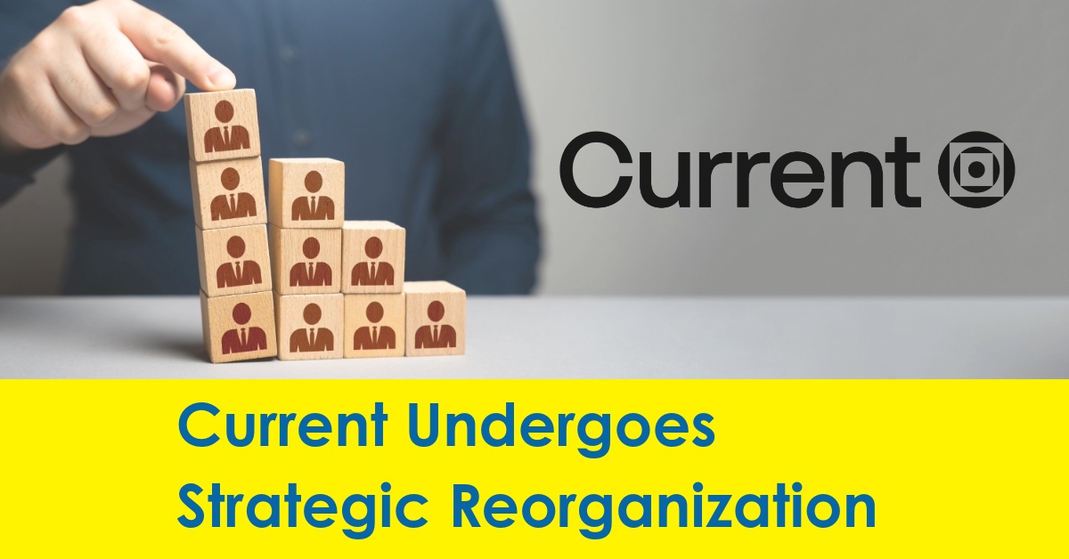 2023 10 Current Undergoes Strategic Reorganization .jpg
