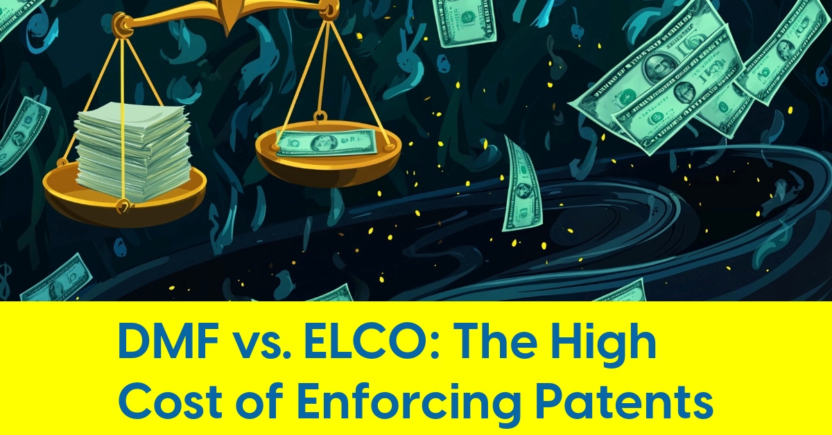 2025 02 DMF vs ELCO The High Cost of Enforcing Patents.jpg