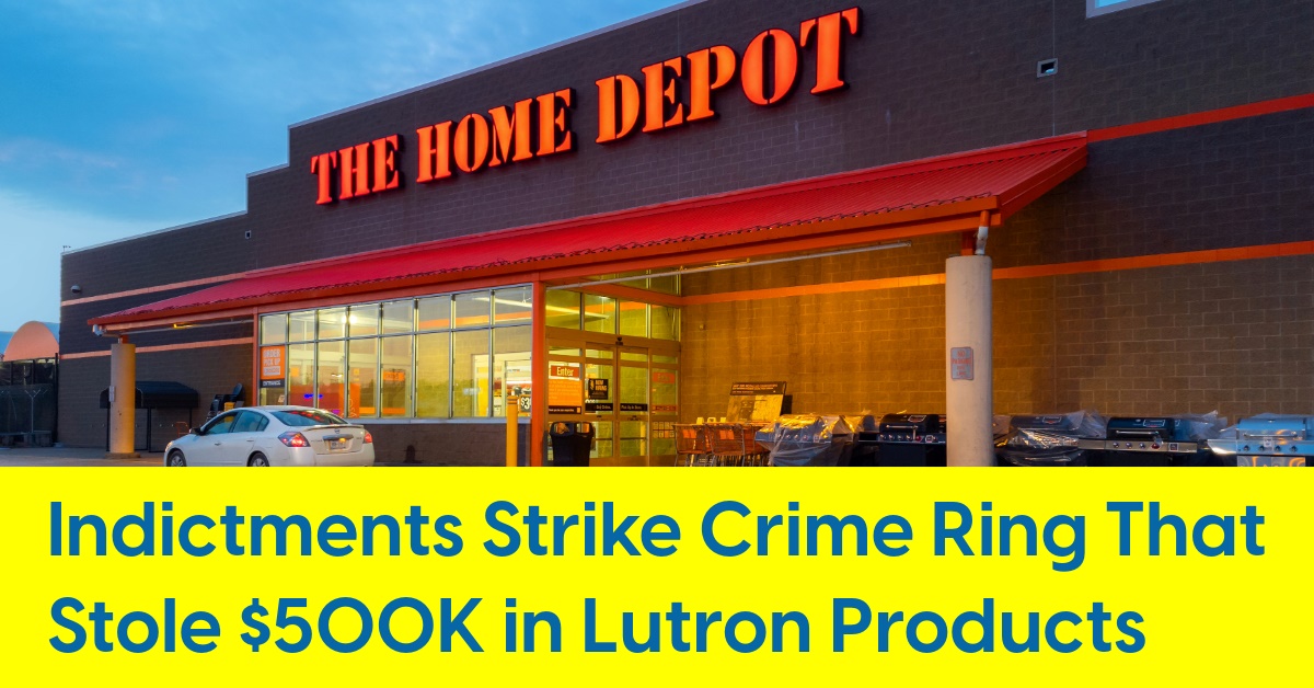 2024 01 Lutron crime ring home depot lowes.jpg
