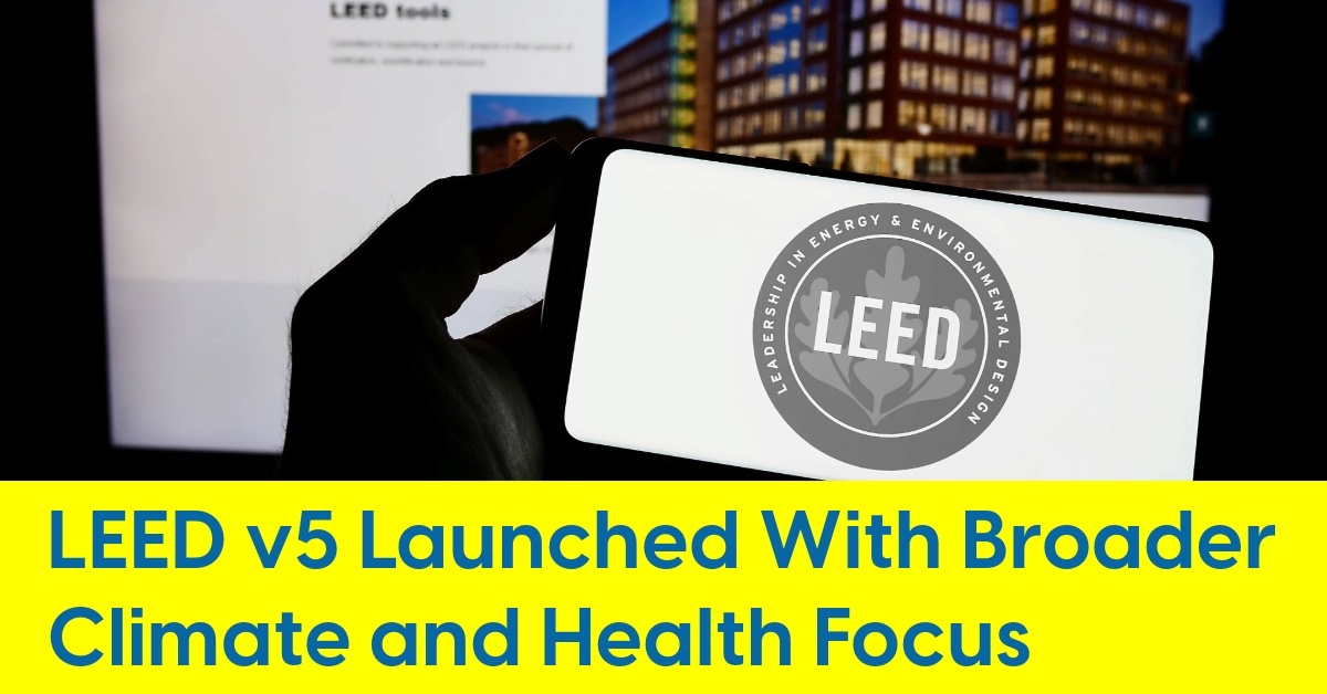 2025 04 LEED v5 Launched With Expanded Climate Health Focus.jpg