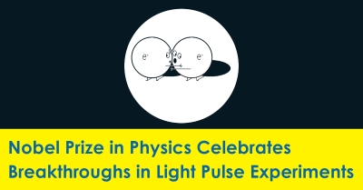 2023_10__Nobel_Prize_in_Physics_Celebrates_Breakthroughs_in_Light_Pulse_Experiments_400.jpg
