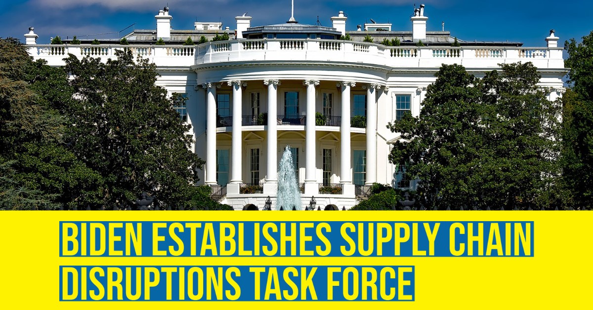 2021 06 Biden Establishes Supply Chain Disruptions Task Force.jpg