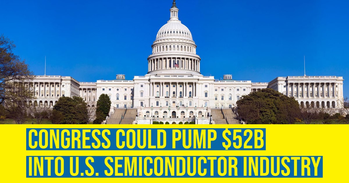 Congress Could Pump 52B into U.S. Semiconductor Industry