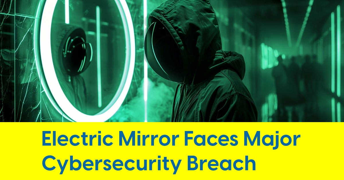 Electric Mirror Faces Major Cybersecurity Breach