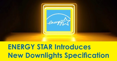 2023_12_ENERGY_STAR_Introduces_New_Downlights_Specification_400.jpg